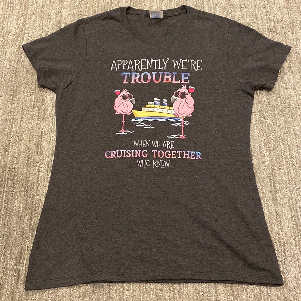 Women’s T-shirt. Apparently Were Trouble When We Are Cruising Together.